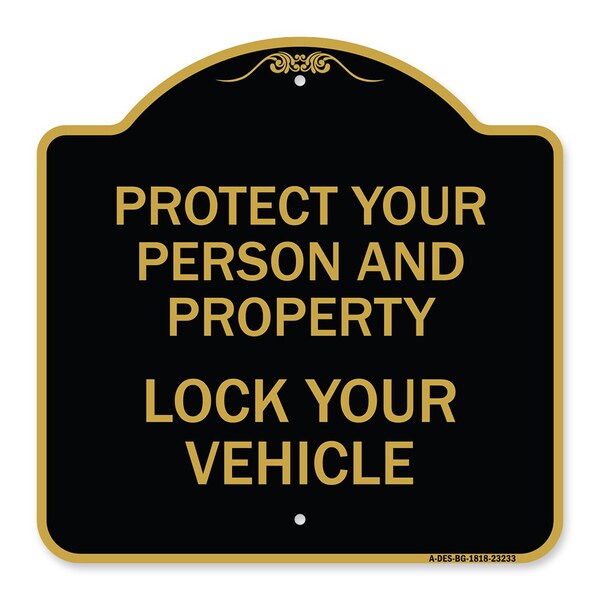 Protect Your Person and Property Lock Your Vehicle, Black & Gold Aluminum Sign, 18" H, BG-1818-23233